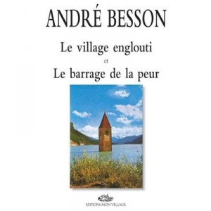 Le Village Englouti Et Le Barrage De La Peur - Besson Andre