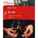Le Vin , Le Connaitre, Le Choisir, L'apprecier - Thierry Morvan