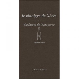 Dix Facons De Preparer, Le Vinaigre De Xeres - Alberto Herraiz