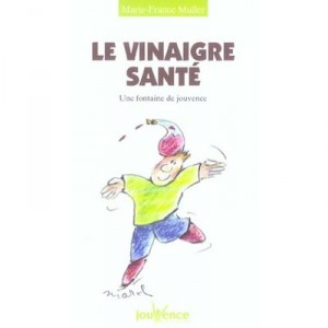 Le Vinaigre Sante , Une Fontaine De Jouvence - Marie-france Muller