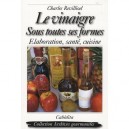 Le Vinaigre Sous Toutes Ses Formes , Elaboration, Sante, Cuisine - Charles Revilliod