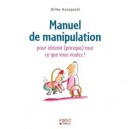 Manuel De Manipulation , Pour Obtenir (presque) Tout Ce Que Vous Voulez ! - Gilles Azzopardi