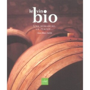 Le Vin Bio, Une Demarche, Un Plaisir - Jean-marc Carite