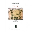Le Vin, C'est Toute Une Histoire - Michel Bouvier