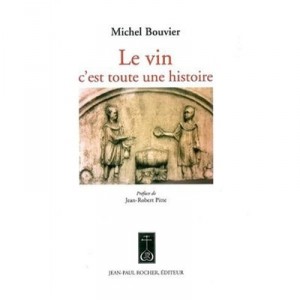 Le Vin, C'est Toute Une Histoire - Michel Bouvier