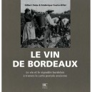 Le Vin De Bordeaux , Le Vin Et Le Vignoble Bordelais A Travers La Carte Postale Ancienne - Frederique Crestin-billet , Gilbert 