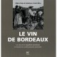 Le Vin De Bordeaux , Le Vin Et Le Vignoble Bordelais A Travers La Carte Postale Ancienne - Frederique Crestin-billet , Gilbert 