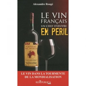 Le Vin Francais : Un Chef-d'oeuvre En Peril - Alexandre Rouge