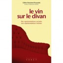 Le Vin Sur Le Divan . Des Representations Sociales Aux Representations Intimes - Celine Simonnet-toussaint , Edouard Zarifian