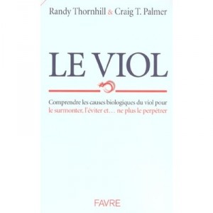Le Viol , Comprendre Les Causes Biologiques Du Viol Pour Le Surmonter L'eviter Et... Ne Plus Le Perpreter - Randy Thornhill , C