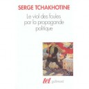 Le Viol Des Foules Par La Propagande Politique - Serge Tchakhotine