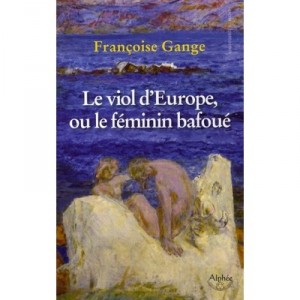 Le Viol D'europe, Ou Le Feminin Bafoue - Francoise Gange