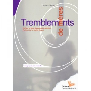 Tremblements De Meres , Le Visage Cache De La Maternite - Maman Blues