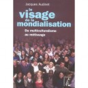 Le Visage De La Mondialisation , Du Multiculturalisme Au Metissage - Jacques Audinet
