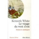 Le Visage Du Vent D'est - Kenneth White