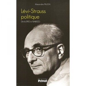 Levi Strauss Politique, De La Sfio A L'unesco - Alexandre Pajon