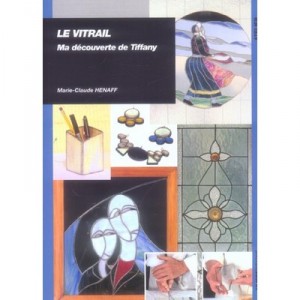 Le Vitrail , Ma Decouverte De Tiffany - Marie-claude Henaff