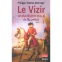 Le Vizir , Le Plus Illustre Cheval De Napoleon - Philippe Thomas-derevoge