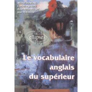 Le Vocabulaire Anglais Du Superieur - Michel Dumong , Rose-anne Huart , Christine Knott , Jean Pouvelle