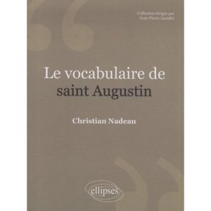 Le Vocabulaire De Saint Augustin - Christian Nadeau