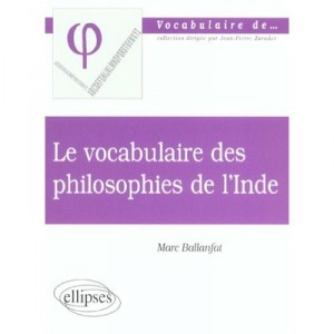 Le Vocabulaire Des Philosophies De L'inde - Marc Ballanfat