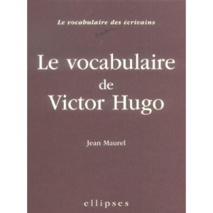 Le Vocabulaire De Victor Hugo - Jean Maurel