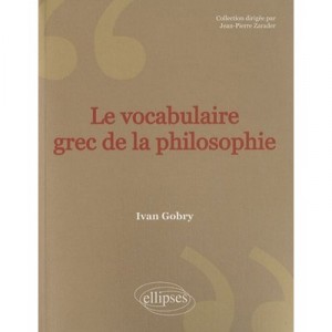 Le Vocabulaire Grec De La Philosophie (2e Edition) - Ivan Gobry