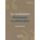Le Vocabulaire Theologique En Philosophie - David Jousset