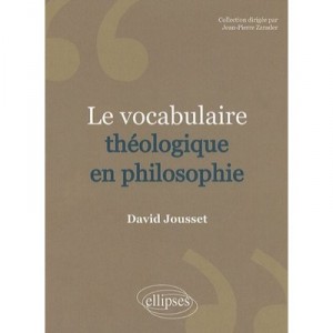 Le Vocabulaire Theologique En Philosophie - David Jousset