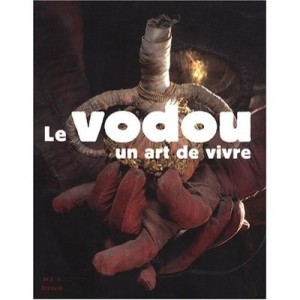 Le Vodou, Un Art De Vivre - Jacques Hainard , Philippe Mathez , Jonathan Watts