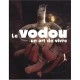 Le Vodou, Un Art De Vivre - Jacques Hainard , Philippe Mathez , Jonathan Watts