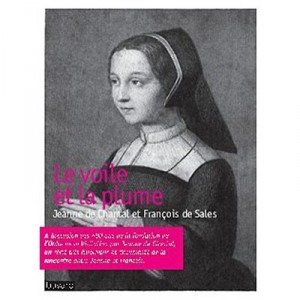 Le Voile Et La Plume , Jeanne De Chantal Et Francois De Sales - Marie-claire Bussat-enevoldsen