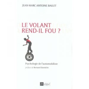 Le Volant Rend-il Fou ? Psychologie De L'automobiliste - Jean-marc-antoine Bailet