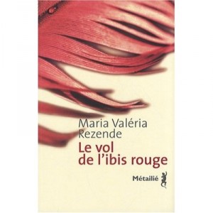 The Flight Of The Red ibis - Maria Valeria Rezende