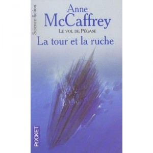 Le Vol De Pegase T.7 , La Tour Et La Ruche - Anne Mccaffrey