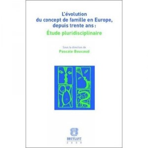 L'evolution Du Concept De Famille En Europe Depuis Trente Ans , Etude Pluridisciplinaire - Pascale Boucaud