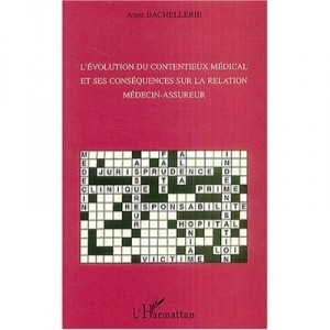 L'evolution Du Contentieux Medical Et Ses Consequences Sur La Relation Medecin-assureur - Anne Bachellerie