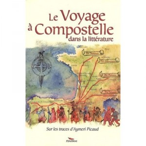 Le Voyage A Compostelle Dans La Litterature , Sur Les Traces D'aymeri Picaud - Collectif