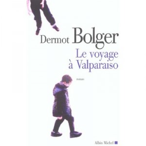 Le Voyage A Valparaiso - Dermot Bolger
