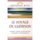 Le Voyage De Guerison , Comment Guerir De Vos Maladies Physiques Et Emotionnelles - Brandon Bays