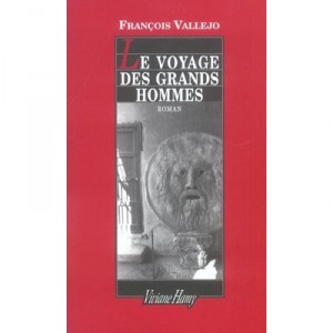 Le Voyage Des Grands Hommes - Francois Vallejo