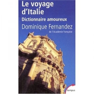 Le Voyage D'italie , Dictionnaire Amoureux - Dominique Fernandez