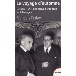 Le Voyage D'automne , Octobre 1941 Des Ecrivains Francois En Allemagne - Dufay Francois