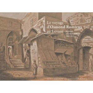 Le Voyage D'osmond Romieux Au Levant , Beyrouth Et Le Mont Liban (1860-1861) - Collectif