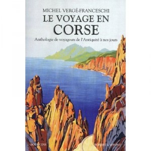 The trip to Corsica, an anthology of Travellers From antiquity to the present - Michel Verge-Franceschi