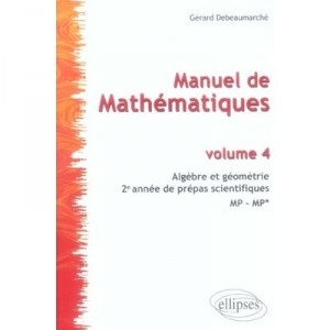 Manuel De Mathematiques T.4 , Algebre Et Geometrie , Prepas Scientifiques 2eme Annee Mp-mp - Gerard Debeaumarche