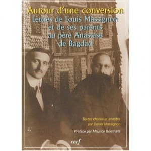 Autour D'une Conversion , Lettres De Louis Massignon Et De Ses Parents Au Pere Anastase De Bagdad - Collectif