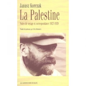 La Palestine , Notes De Voyage Et Correspondance 1927-1939 - Janusz Korczak