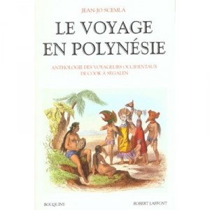 Le Voyage En Polynesie , Anthologie Des Voyageurs Occidentaux De Cook A Segalen - Jean-jo Scemla