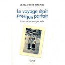 Le Voyage Etait Presque Parfait , Essai Sur Les Voyages Rates - Jean-didier Urbain
